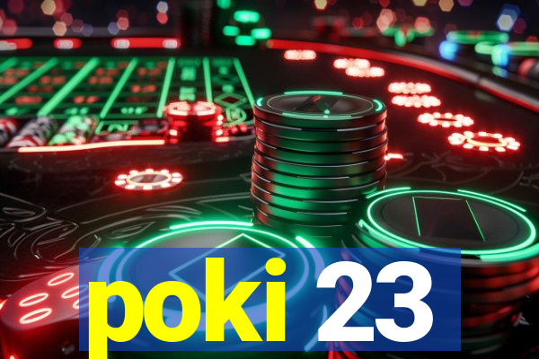 poki 23